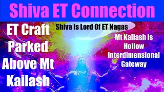 Shiva ET Connection - Mt Kailash Is Interdimensional Portal For Aliens - What Are Nagas? - 5D Shift