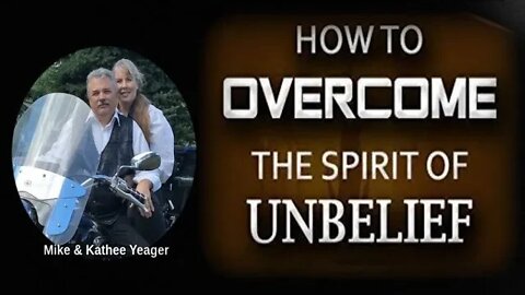 Overcoming The Spirit Of Unbelief by Dr Michael H Yeager