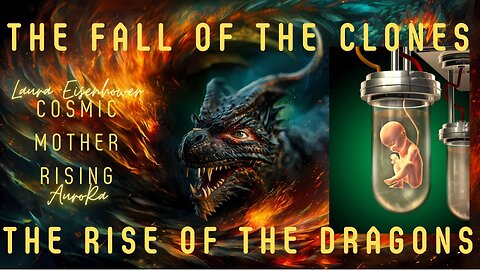 Cosmic Mother Rising ~ The Fall of the Clones and The Rise of the Dragons!