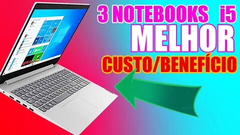3 notebooks COM i5 MELHOR CUSTO BENEFICIO | barato mesmo