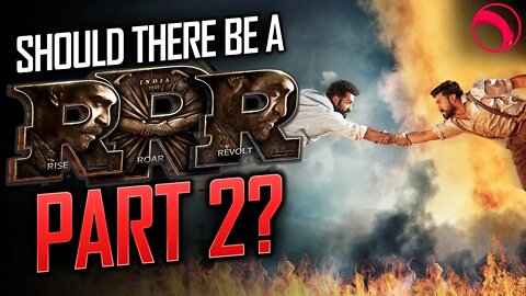 SHOULD THERE BE A RRR 2? S. S. Rajamouli's RRR (Rise, Roar, Revolt) 2022 | DISCUSSION REVIEW