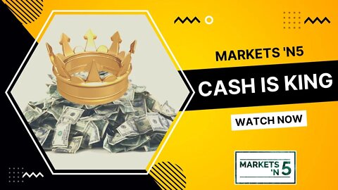 Cash is King | Markets 'N5 - Episode 34