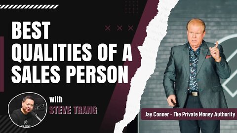 Best Qualities of A Sales Person with Steve Trang & Jay Conner, The Private Money Authority