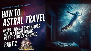 How to astral travel (2): Astraltravel Techniques, Reality Transsurfing, Out of body Experience