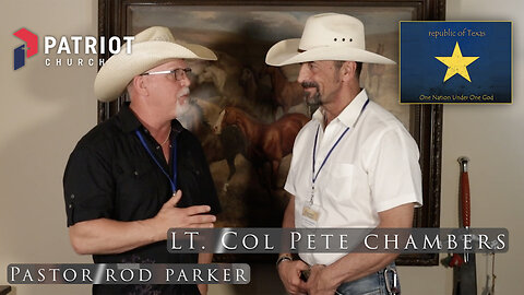 LTC Pete Chamber & Pastor Rod Parker Talk Republic of Texas - It's Time To Pivot! 5.27.23