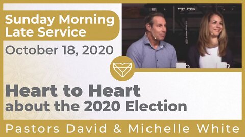 Heart to Heart about the 2020 Election and Extended Worship PLUS Surprise Late Service 20201018
