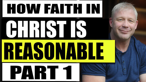 How Faith In Christ Is Reasonable 1 - The Motive Of Faith: The Christian Philosopher Episode 7