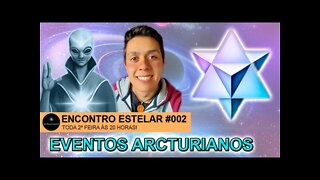 ENCONTRO ESTELAR #002 - Eventos Arcturianos