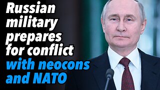 Russian military prepares for conflict with neocons and NATO