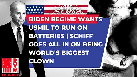 Biden Regime Wants USMIL to Run on Batteries | Schiff Goes ALL IN on Being World's Biggest Clown | RVM Roundup With Chad Caton