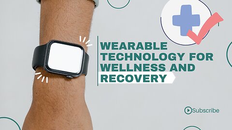 Wearable Technology for Wellness and Recovery