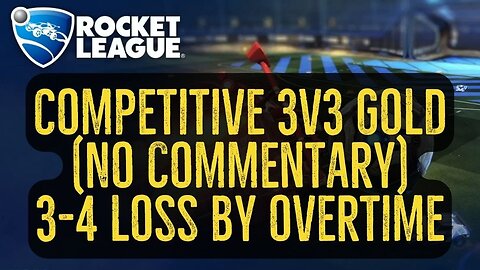 Let's Play Rocket League Gameplay No Commentary Competitive 3v3 Gold 3-4 Loss by Overtime