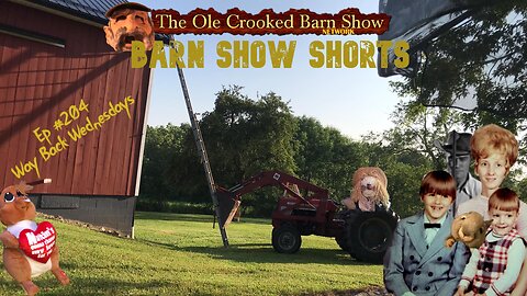 "Barn Show Shorts" Ep. #204 “Way Back Wednesdays”