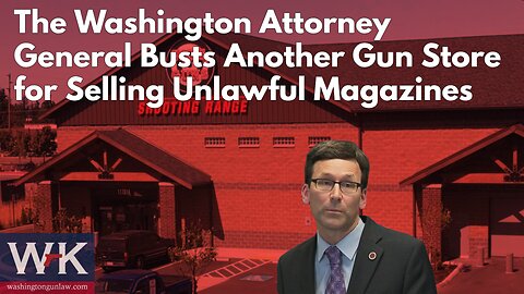 The Washington Attorney General Busts Another Gun Store for Selling Unlawful Magazines