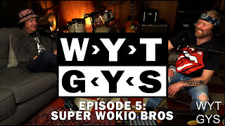 WYT GYS ep5 : Super Wokio Bros