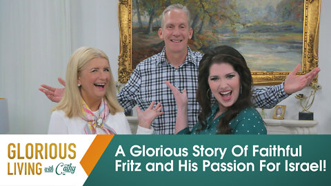 Glorious Living With Cathy: A Glorious Story Of Faithful Fritz And His Passion For Israel