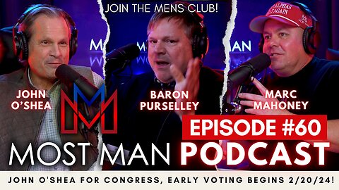 Episode #60 | John O'Shea for Congress, Early Voting Begins 2/20/24! | The Most Man Podcast
