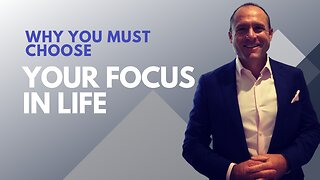 Why You Must Choose Your Focus In Life
