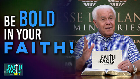 Faith the Facts with Jesse: Be Bold in Your Faith!