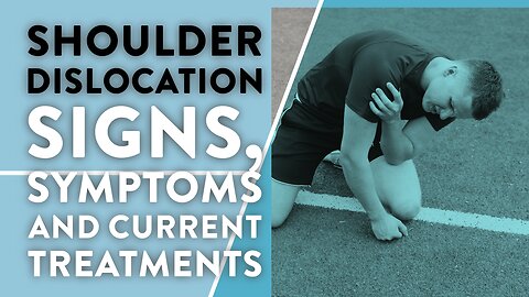 Shoulder dislocation: Signs, symptoms and current treatments