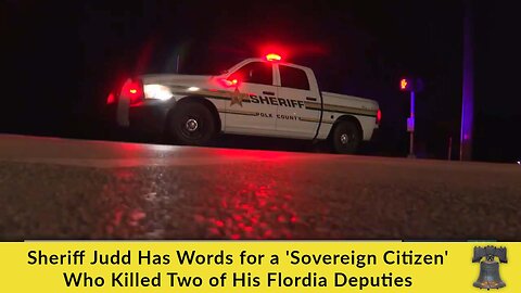 Sheriff Judd Has Words for a "Sovereign Citizen" Who Killed Two of His Florida Deputies