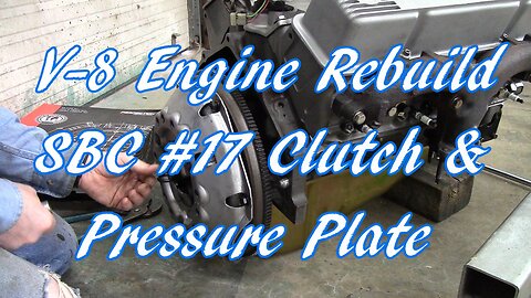V-8 Engine Rebuild SBC #17 Clutch & Pressure Plate