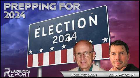 Prepping for 2024 with Joel Skousen | SEAN MORGAN REPORT Ep. 21