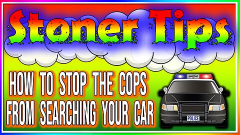 STONER TIPS #10: CAN YOU STOP THE COPS FROM SEARCHING YOUR CAR??