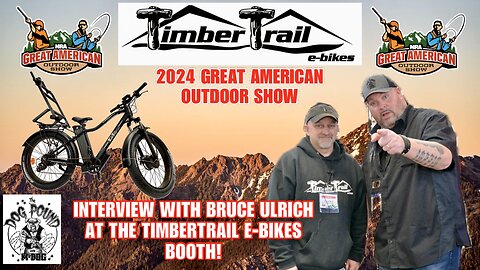 2024 GREAT AMERICAN OUTDOOR SHOW! TIMBERTRAIL EBIKES EXCLUSIVE!