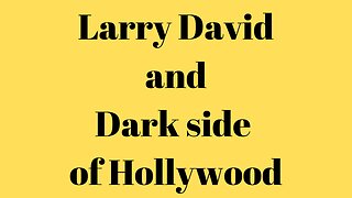 Larry David and Dark Hollywood