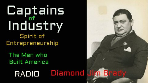 Captains of Industry (ep09) Diamond Jim Brady