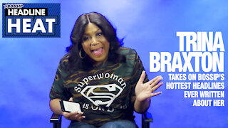 ​Trina Braxton Takes on BOSSIP’S Hottest Headlines Ever Written About Her| Headline Heat Ep 19