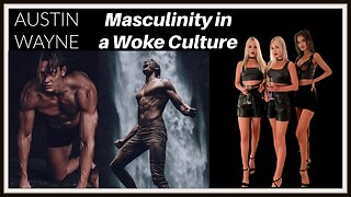 Masculinity in a Woke Culture