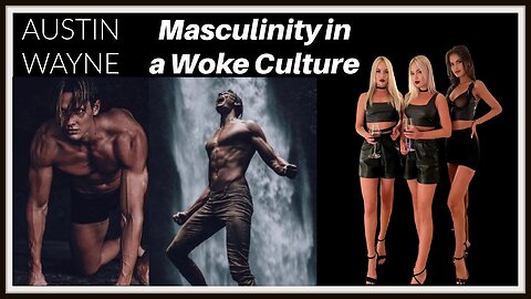 Masculinity in a Woke Culture