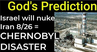 God's Prediction: Israel will nuke Iran 8/26 = CHERNOBYL DISASTER