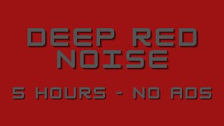 5 Hour Deep Red Noise | Relax Focus Study Sleep