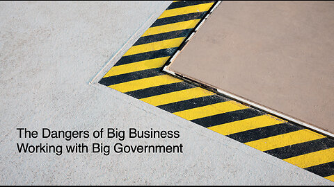 The Dangers of Big Business Working with Big Government