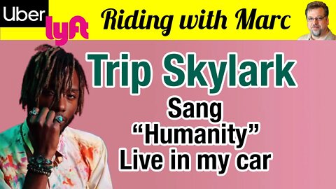 Trip Skylark sings "Humanity" live in my Lyft/Uber