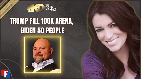 The Kate Dalley Show: Trump Fill 100K Arena, Biden 50 People