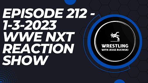 Episode 212 - 1-3-2023 WWE NXT Reaction Show