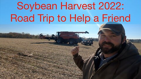 Soybean Harvest 2022: Road Trip to Help a Friend