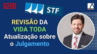 Atualização do Julgamento da REVISÃO DA VIDA TODA pelo STF