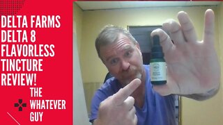 Delta Farms Delta 8 Flavorless Tincture Review! The Whatever Guy