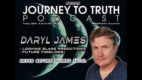 EP 233 - Daryl James: New Intel - Looking Glass Predictions - Future Timelines