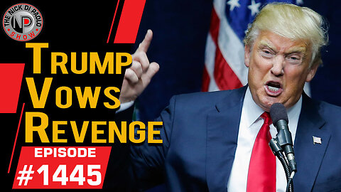 Trump Vows Revenge | Nick Di Paolo Show #1445