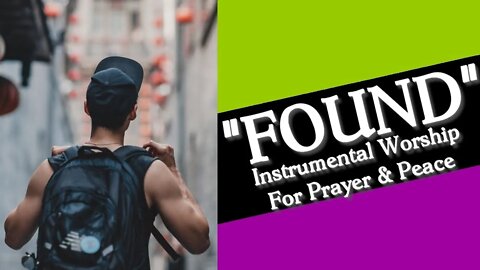 FOUND | 20 minutes to PRAY | Instrumental Piano Worship For Intercession