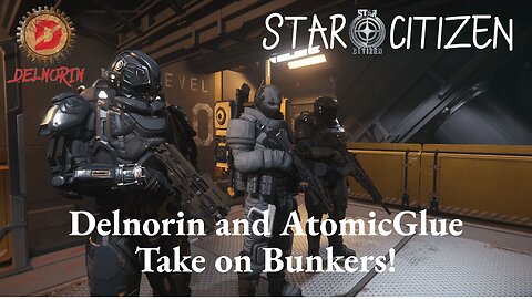 Star Citizen 3.17.4 [ Delnorin and AtomicGlue Take on Bunkers ] #Gaming #Live