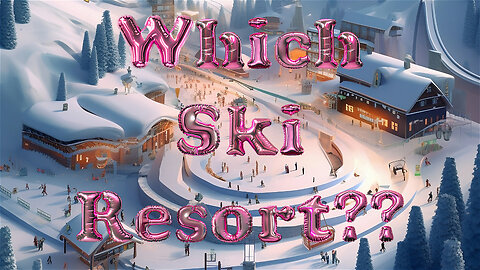 Confused on how to choose a ski resort?