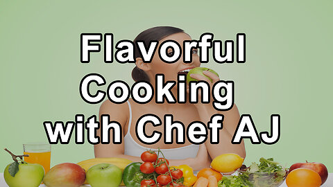 The Art of Healthy, Simple and Flavorful Cooking with Chef AJ