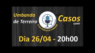 EP005 - Umbanda de terreiro: Casos